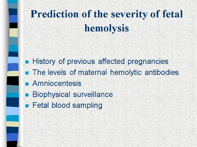 Prediction of the severity of fetal hemolysis  History of previous affected pregnancies The